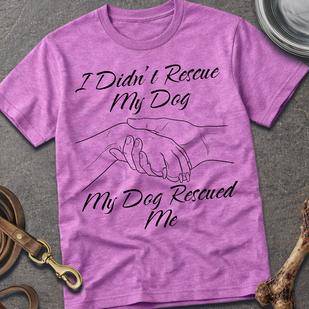 I Didn't Rescue My Dog T-Shirt