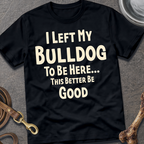 I Left My Bulldog T-Shirt