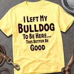 I Left My Bulldog T-Shirt