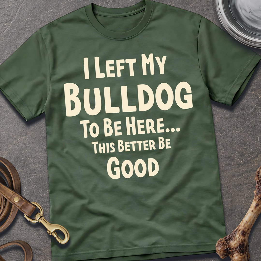 I Left My Bulldog T-Shirt