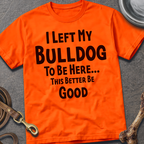 I Left My Bulldog T-Shirt