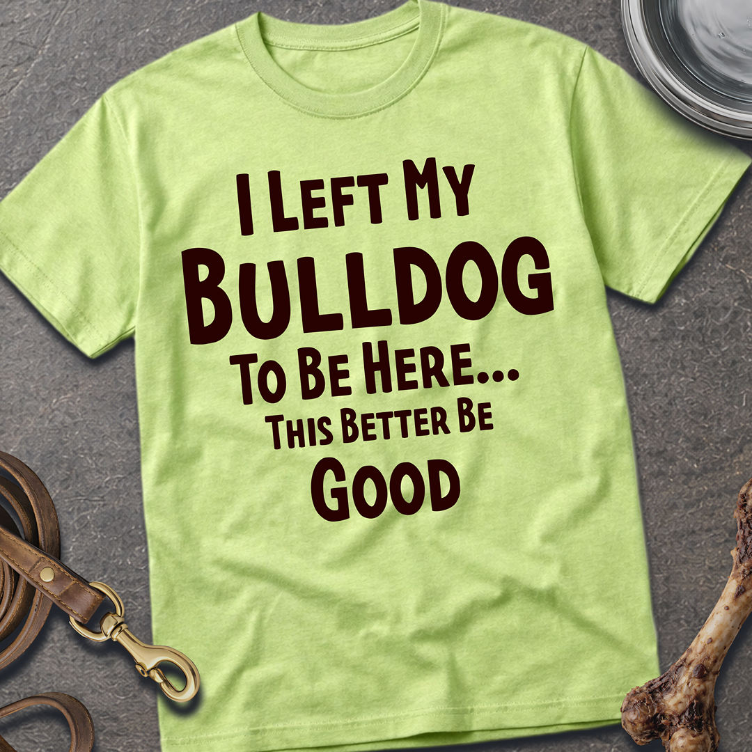 I Left My Bulldog T-Shirt