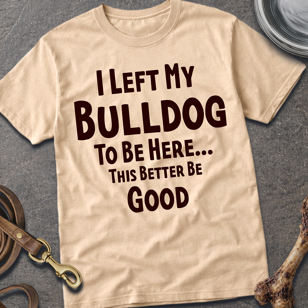 I Left My Bulldog T-Shirt