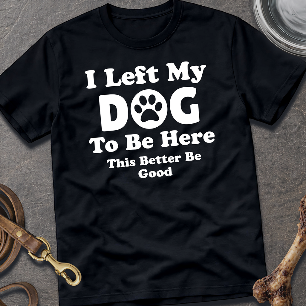 I Left My Dog T-Shirt