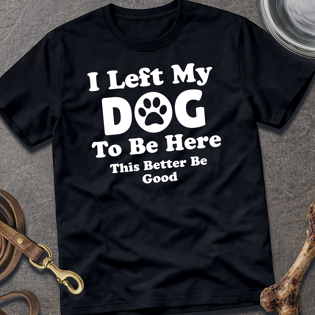 I Left My Dog T-Shirt