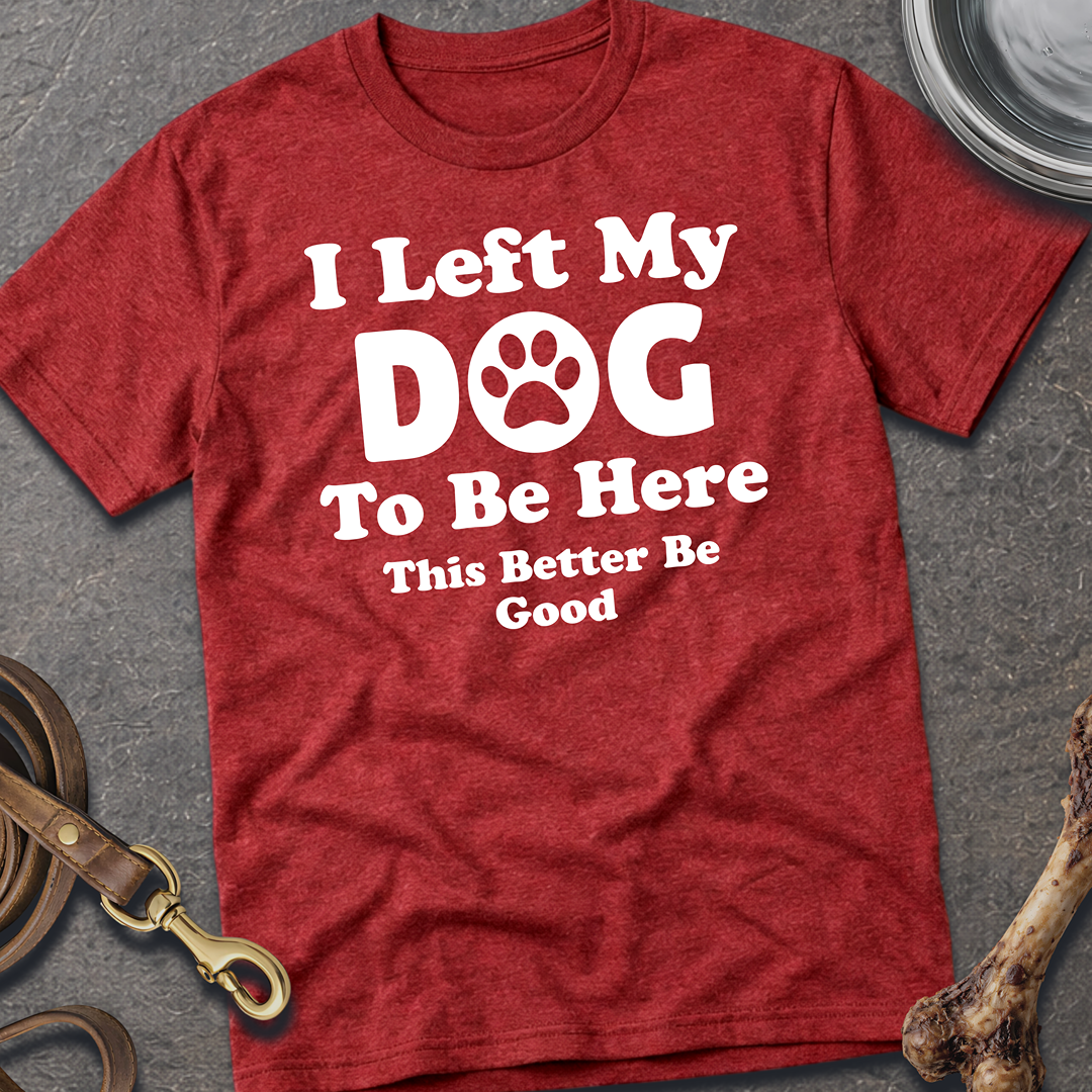 I Left My Dog T-Shirt