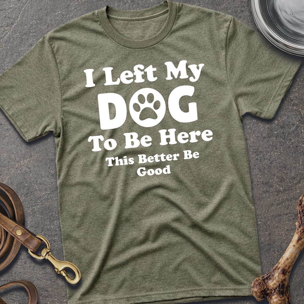 I Left My Dog T-Shirt