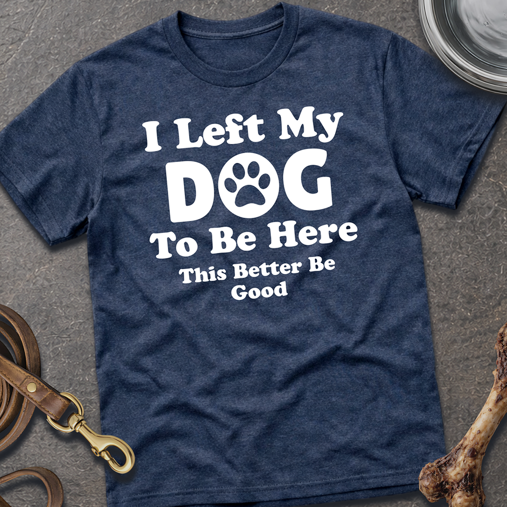 I Left My Dog T-Shirt