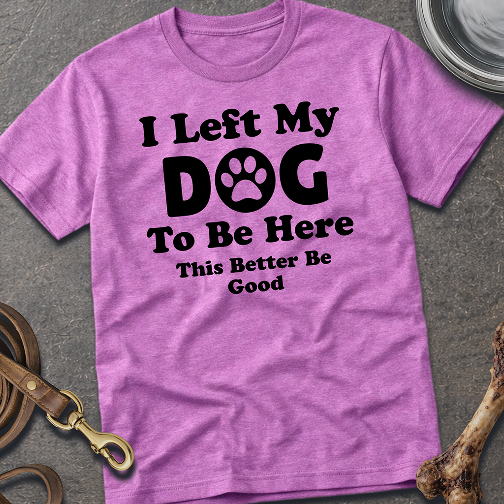 I Left My Dog T-Shirt