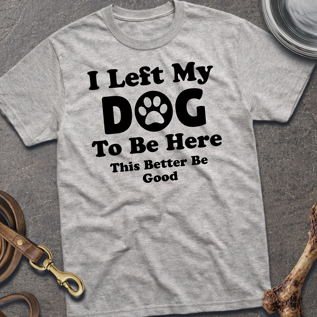 I Left My Dog T-Shirt