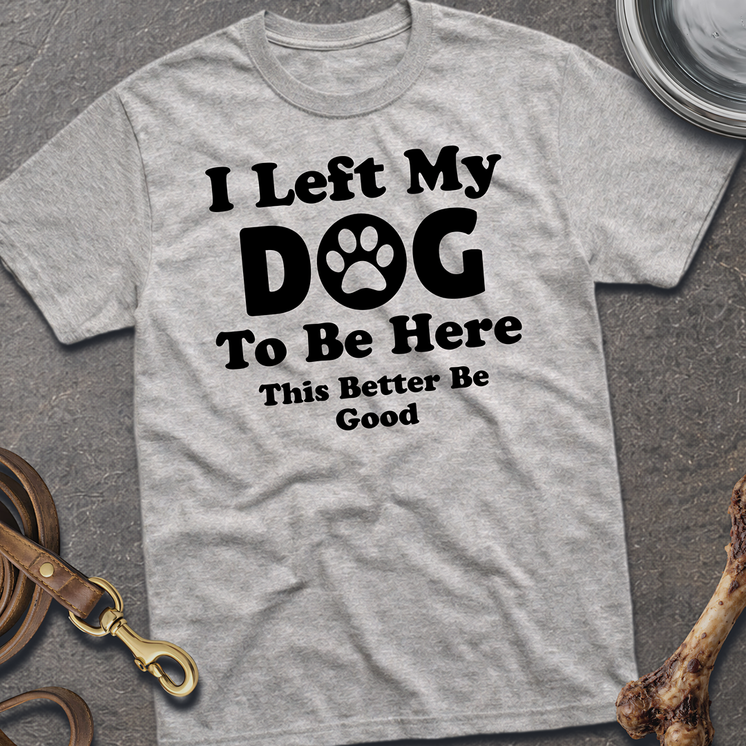 I Left My Dog T-Shirt