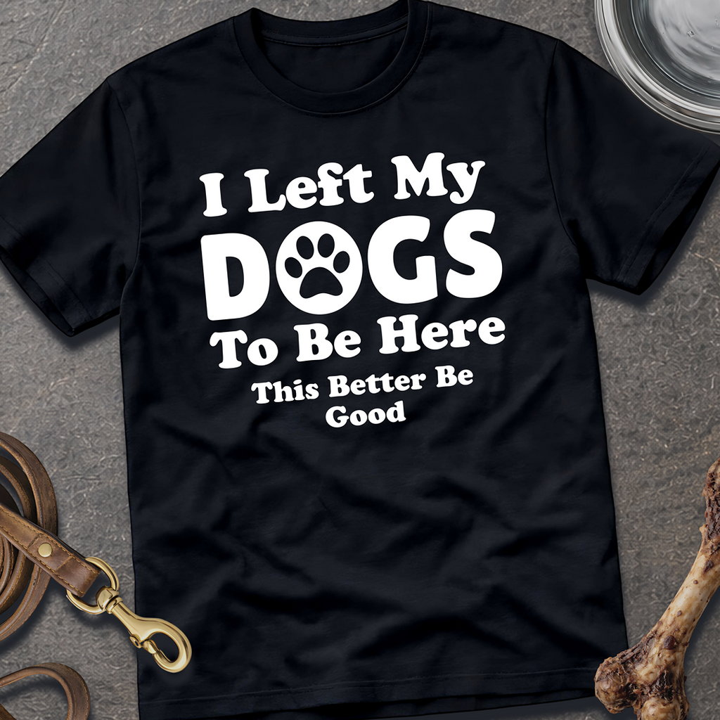 I Left My Dogs T-Shirt