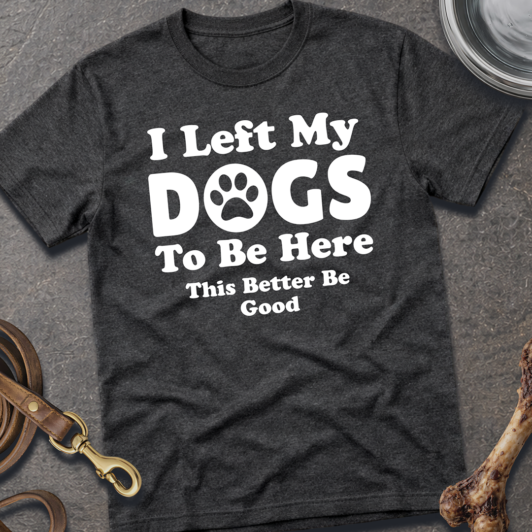 I Left My Dogs T-Shirt