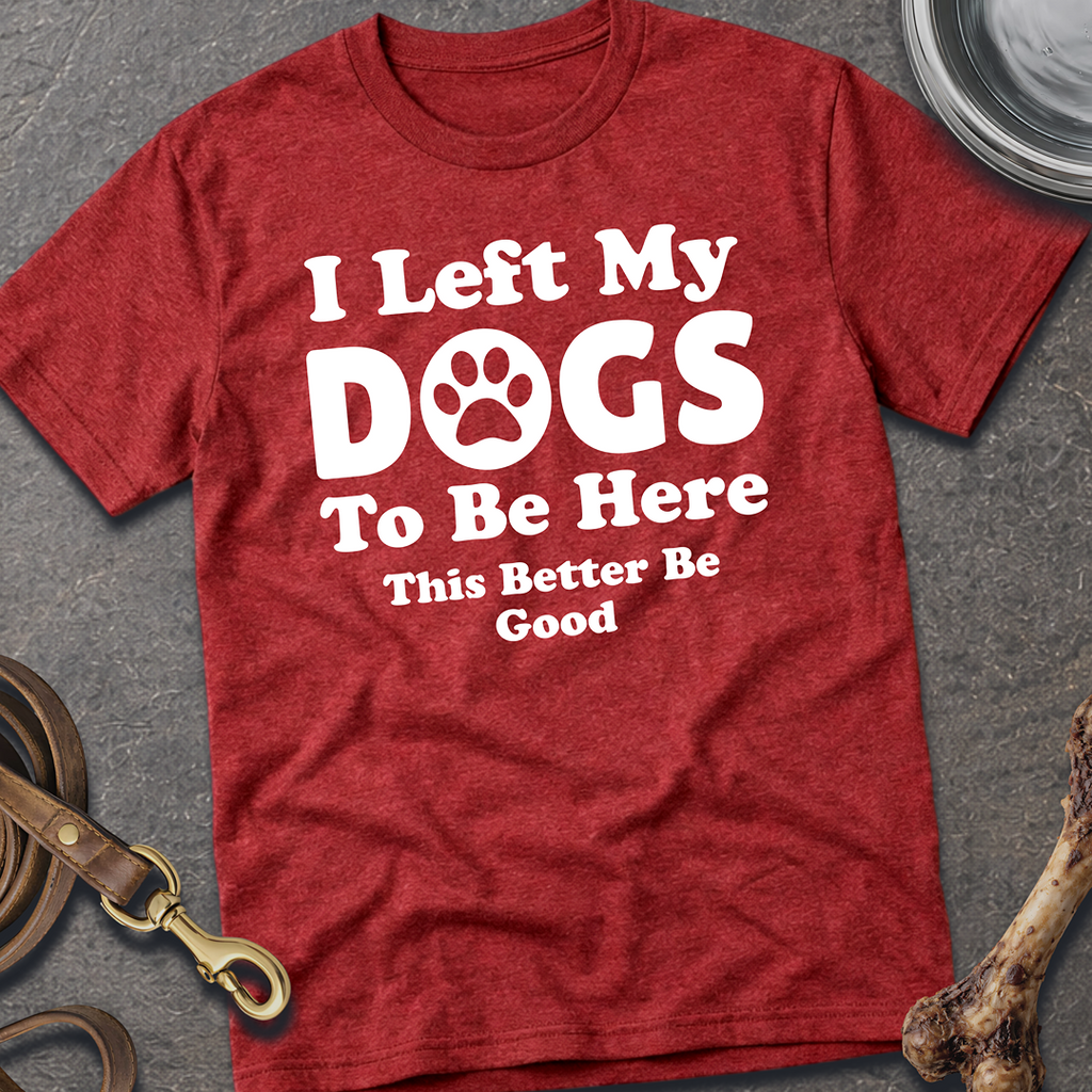 I Left My Dogs T-Shirt