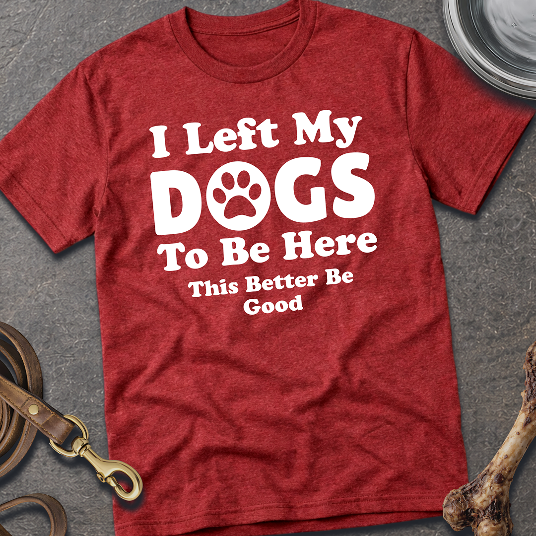 I Left My Dogs T-Shirt