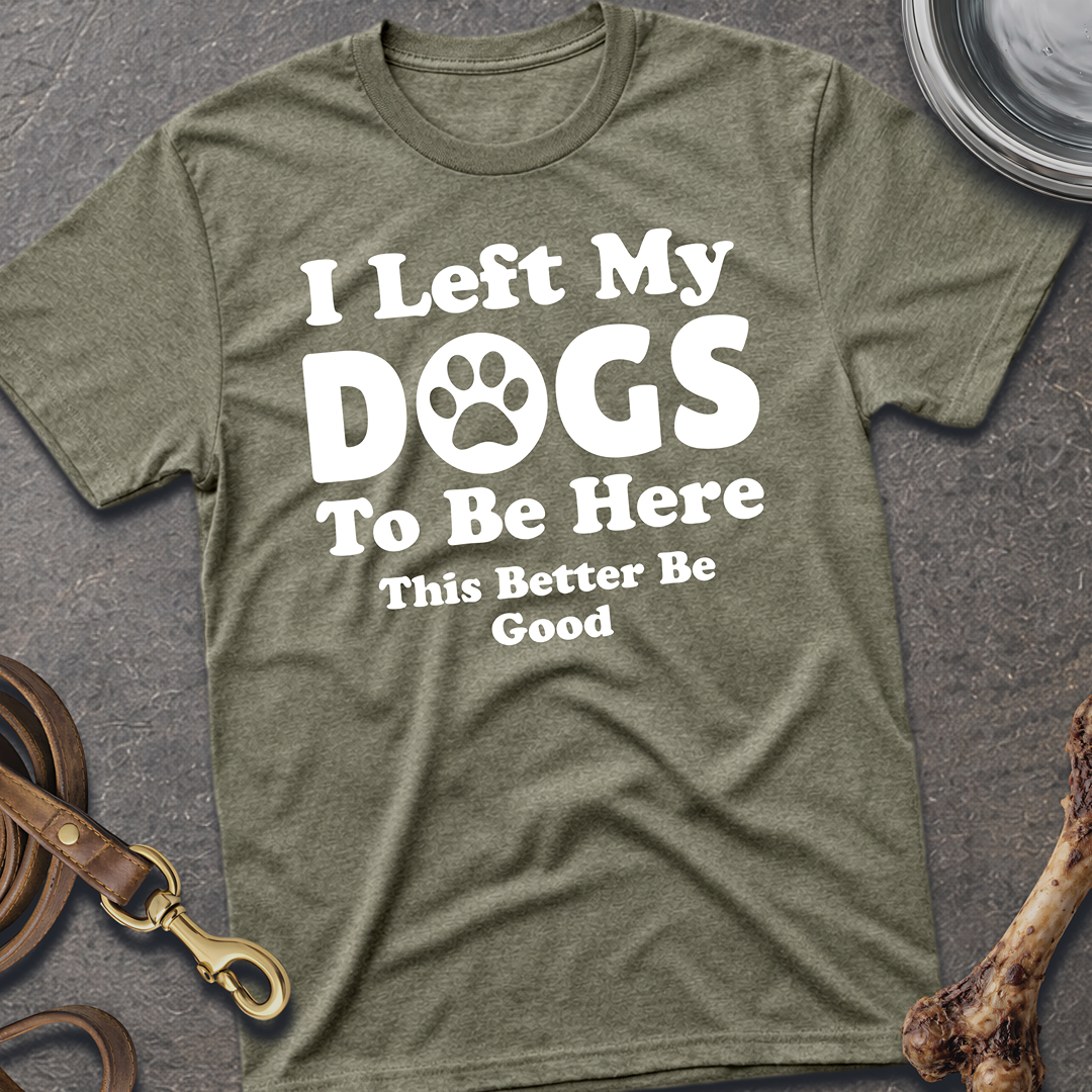 I Left My Dogs T-Shirt