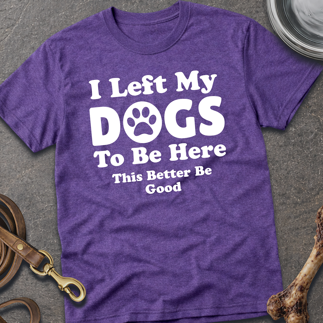 I Left My Dogs T-Shirt