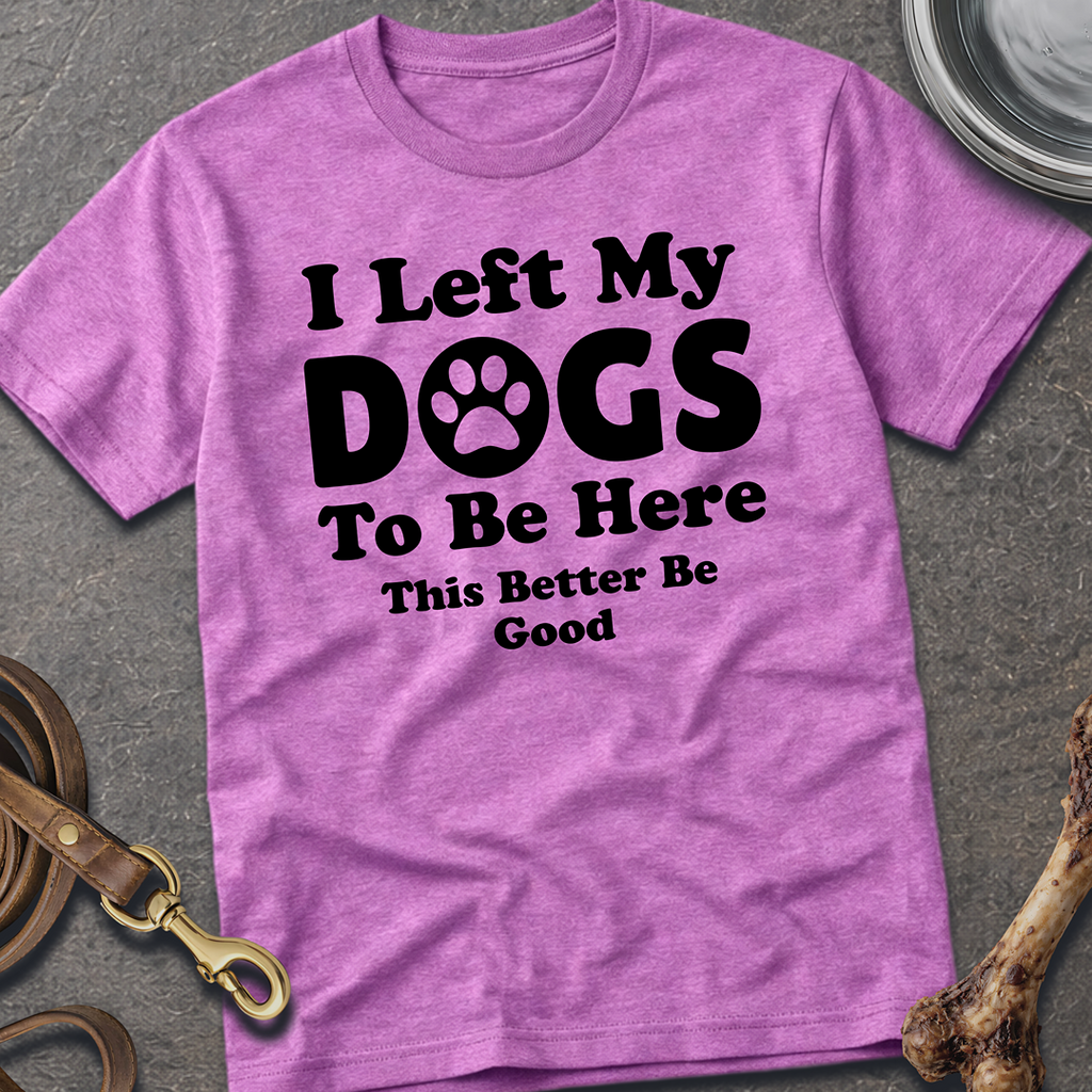 I Left My Dogs T-Shirt