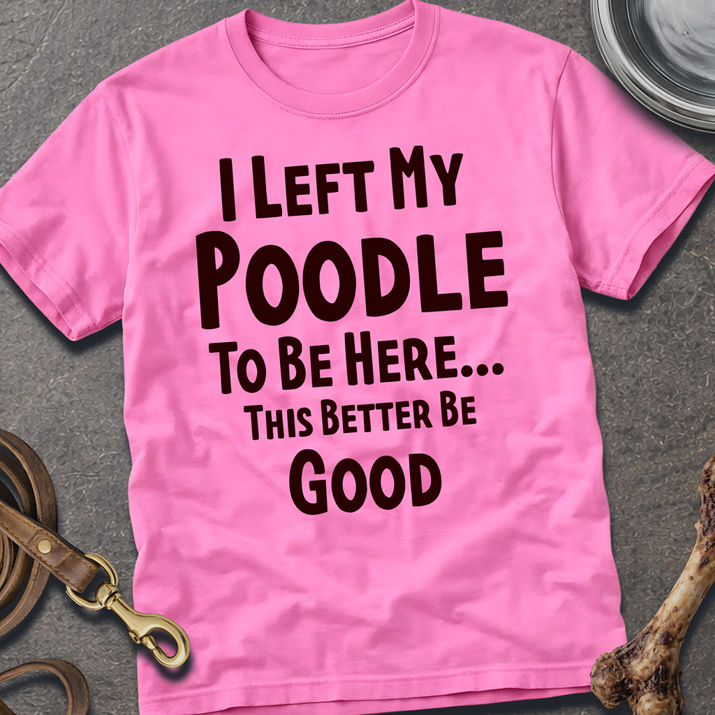 I Left My Poodle T-Shirt