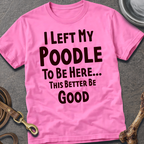 I Left My Poodle T-Shirt