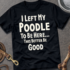 I Left My Poodle T-Shirt