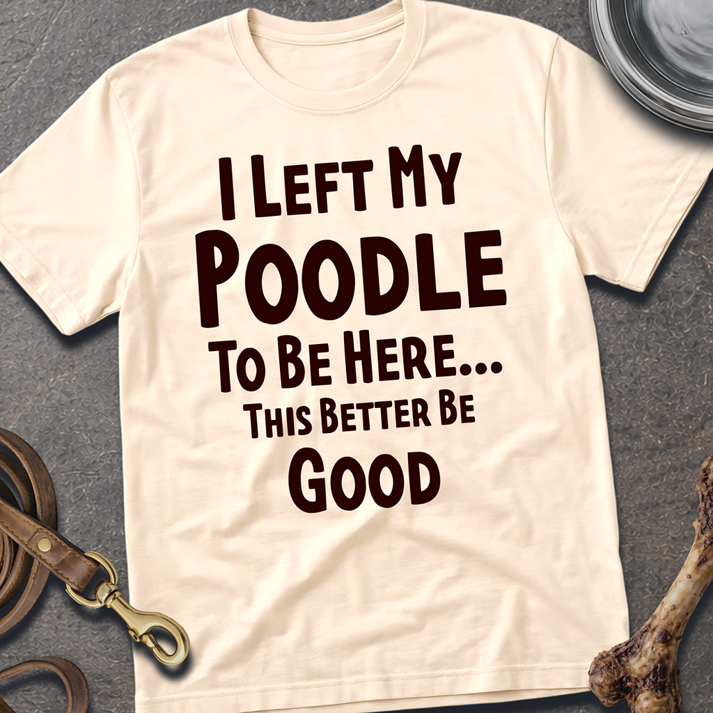 I Left My Poodle T-Shirt