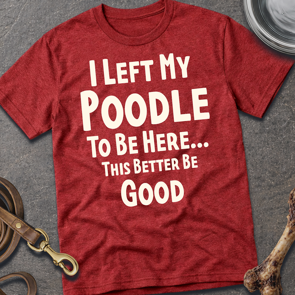 I Left My Poodle T-Shirt