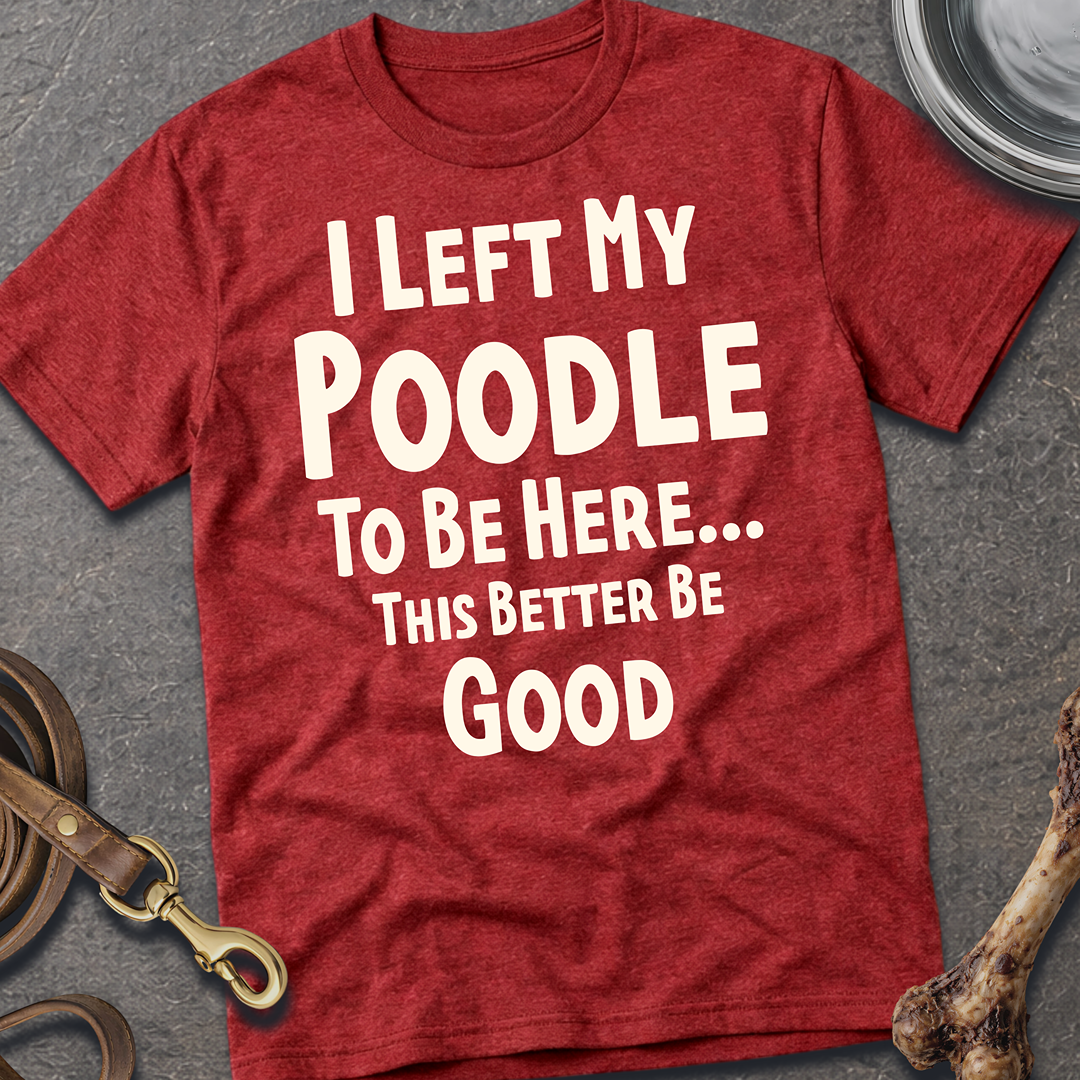 I Left My Poodle T-Shirt
