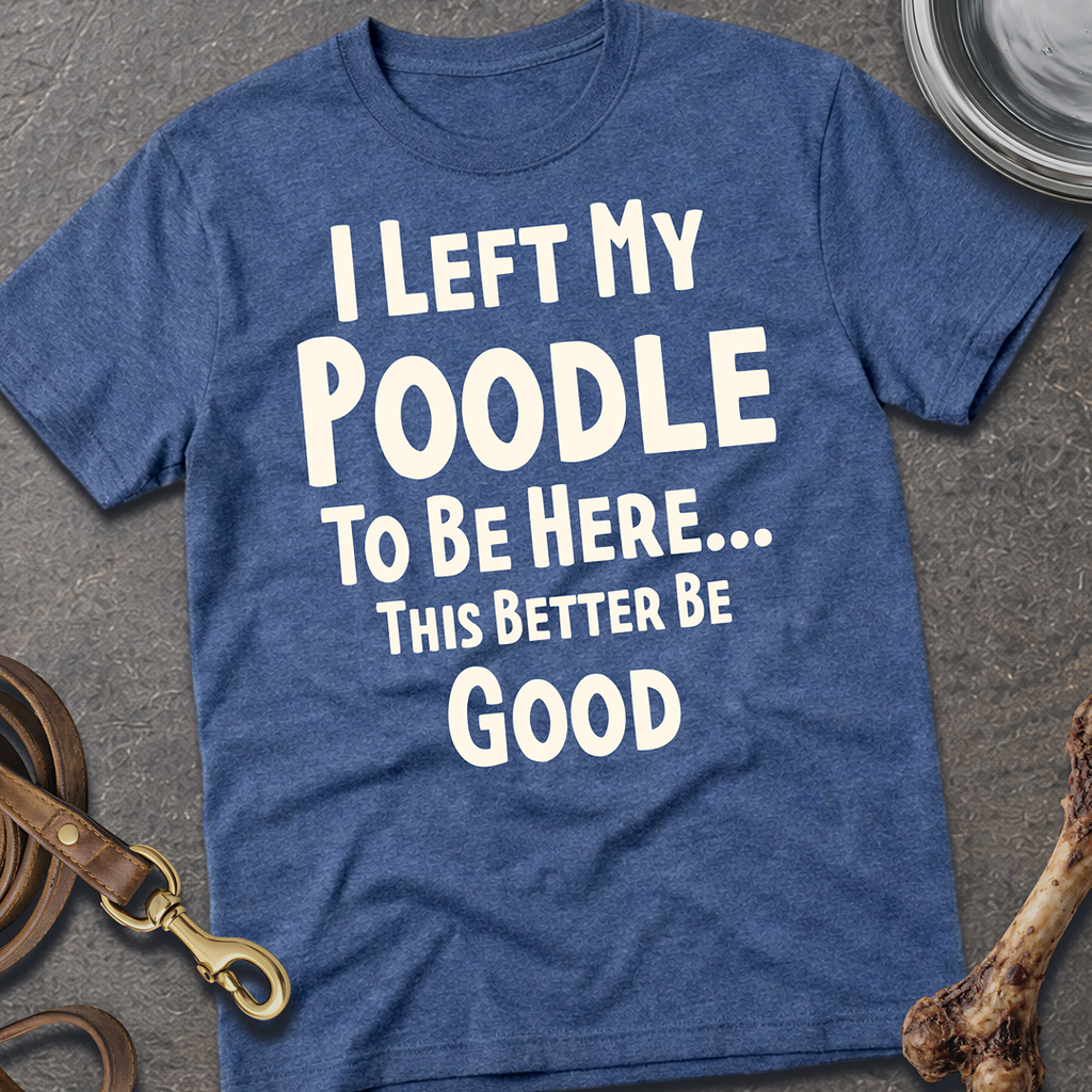I Left My Poodle T-Shirt