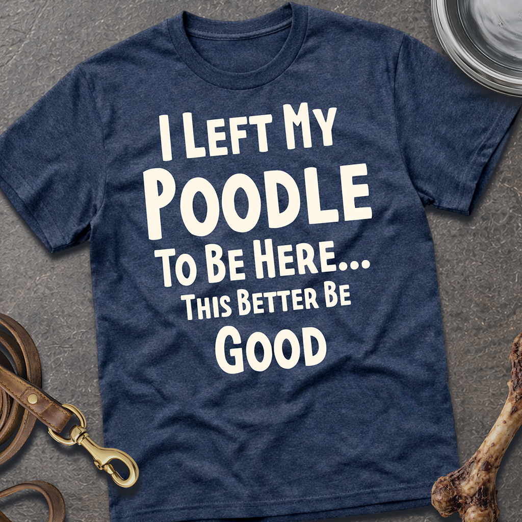 I Left My Poodle T-Shirt