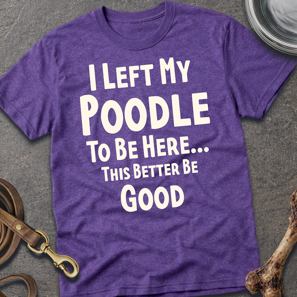 I Left My Poodle T-Shirt