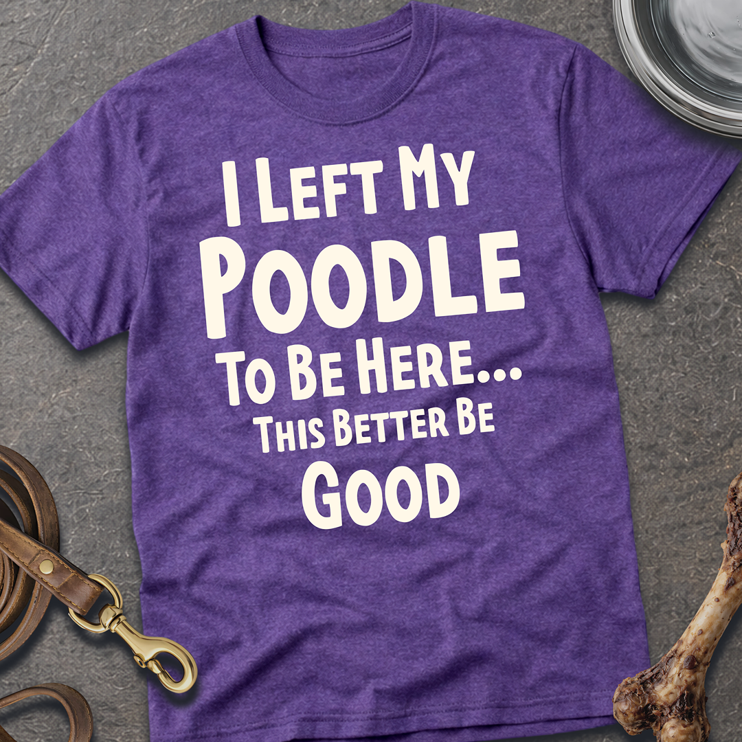 I Left My Poodle T-Shirt