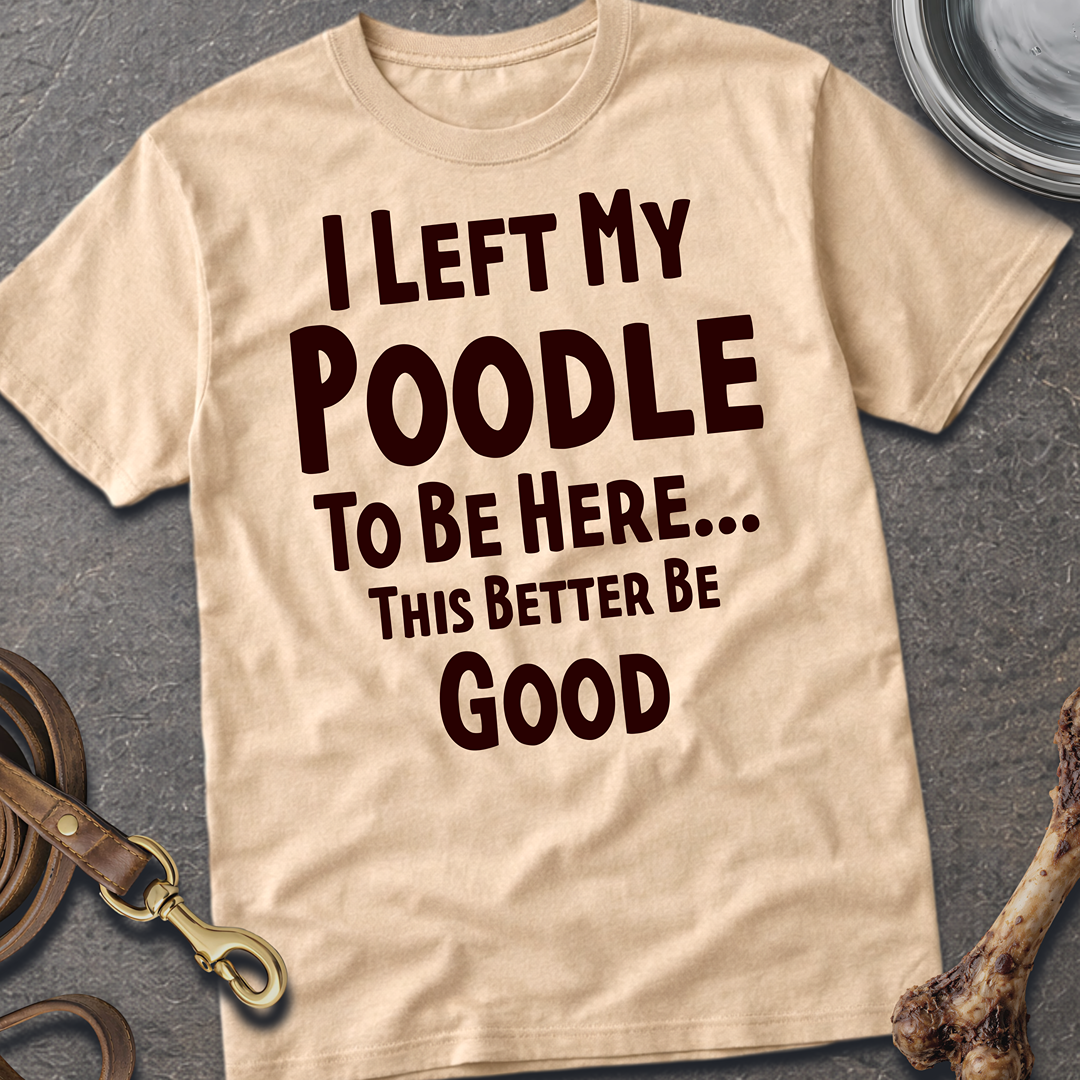 I Left My Poodle T-Shirt