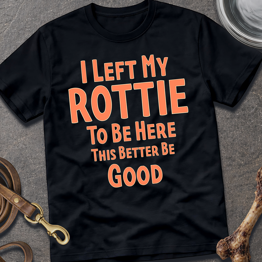 I Left My Rottie T-Shirt
