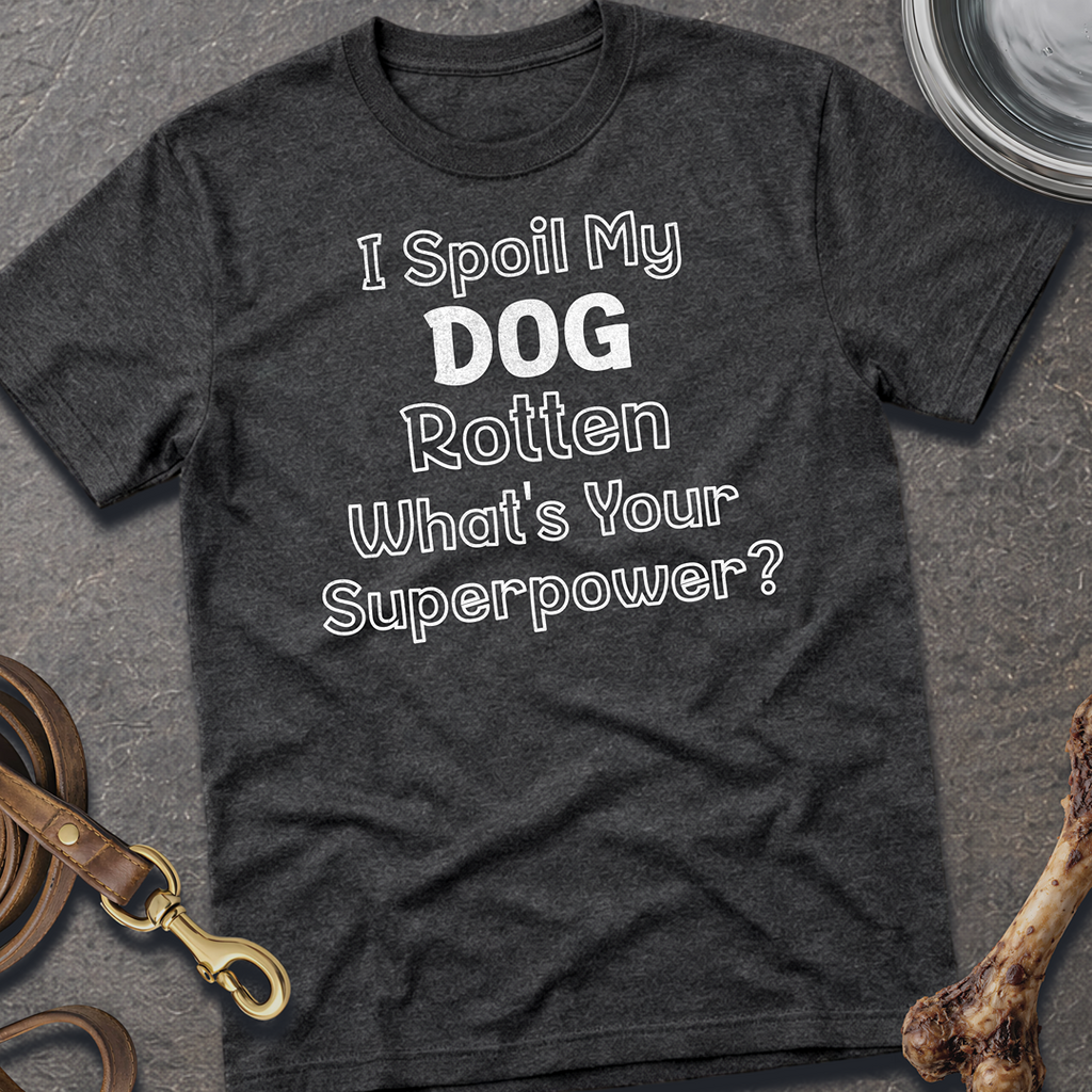 I Spoil My Dog T-Shirt