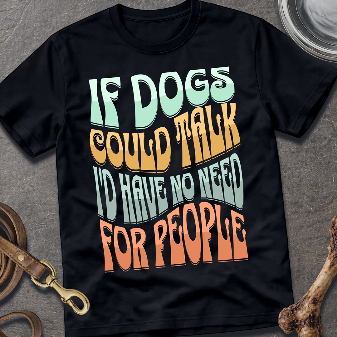 If Dogs Could Talk T-Shirt