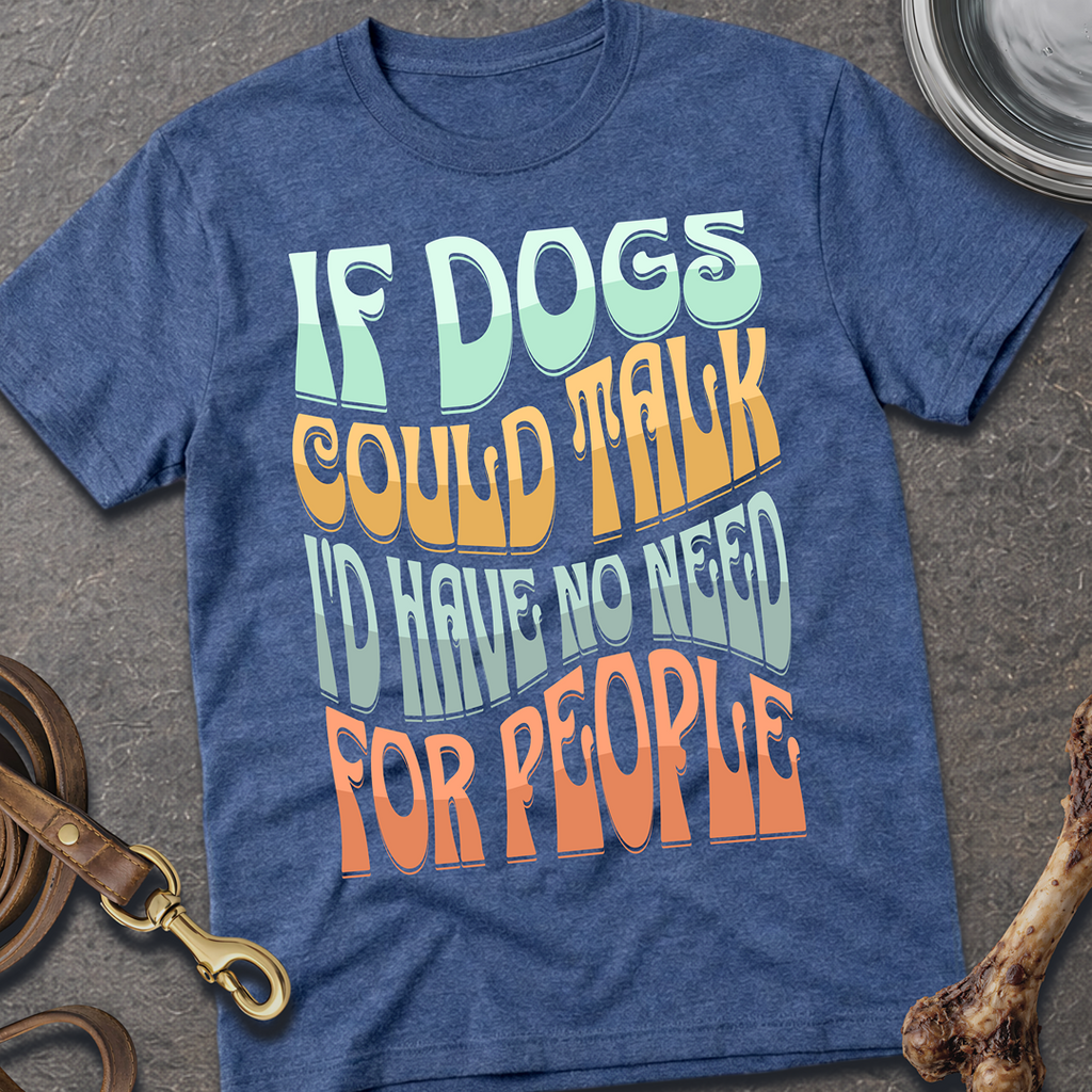 If Dogs Could Talk T-Shirt