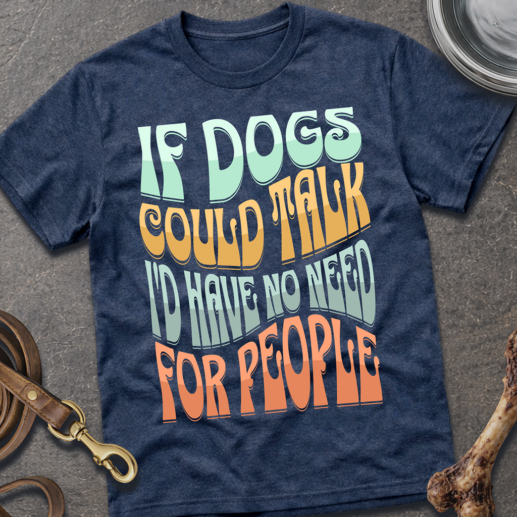 If Dogs Could Talk T-Shirt