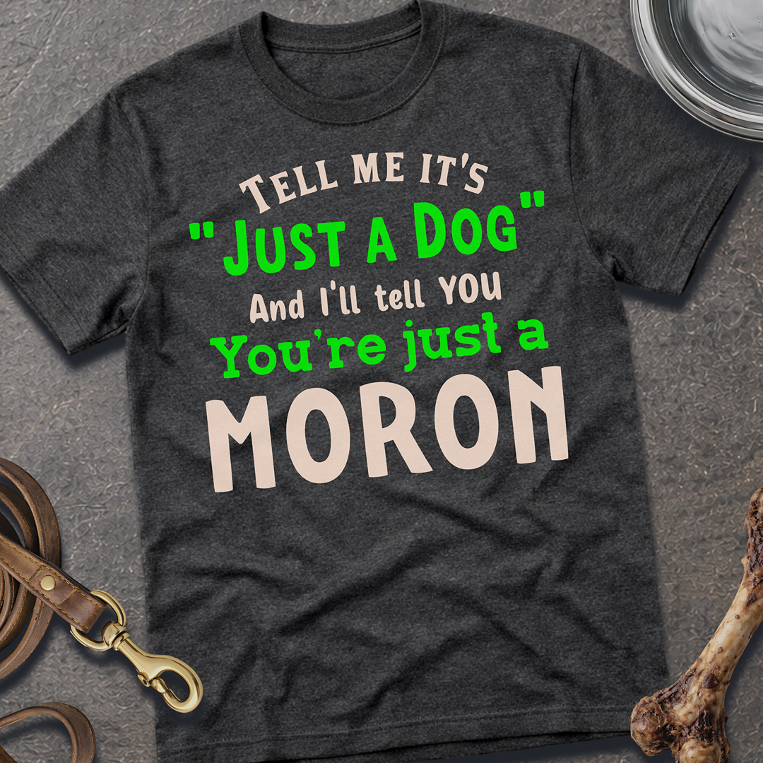 Just A Dog T-Shirt