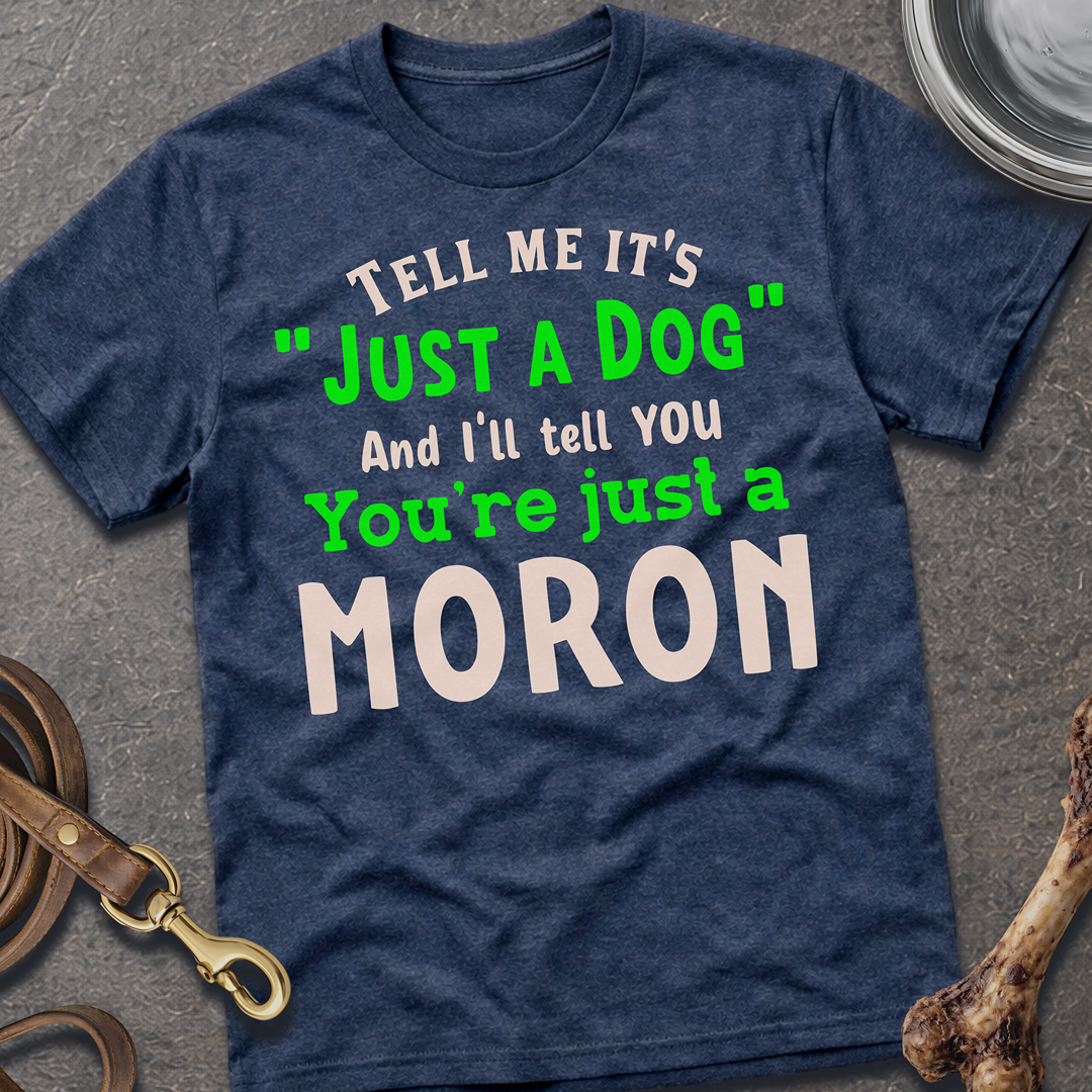 Just A Dog T-Shirt
