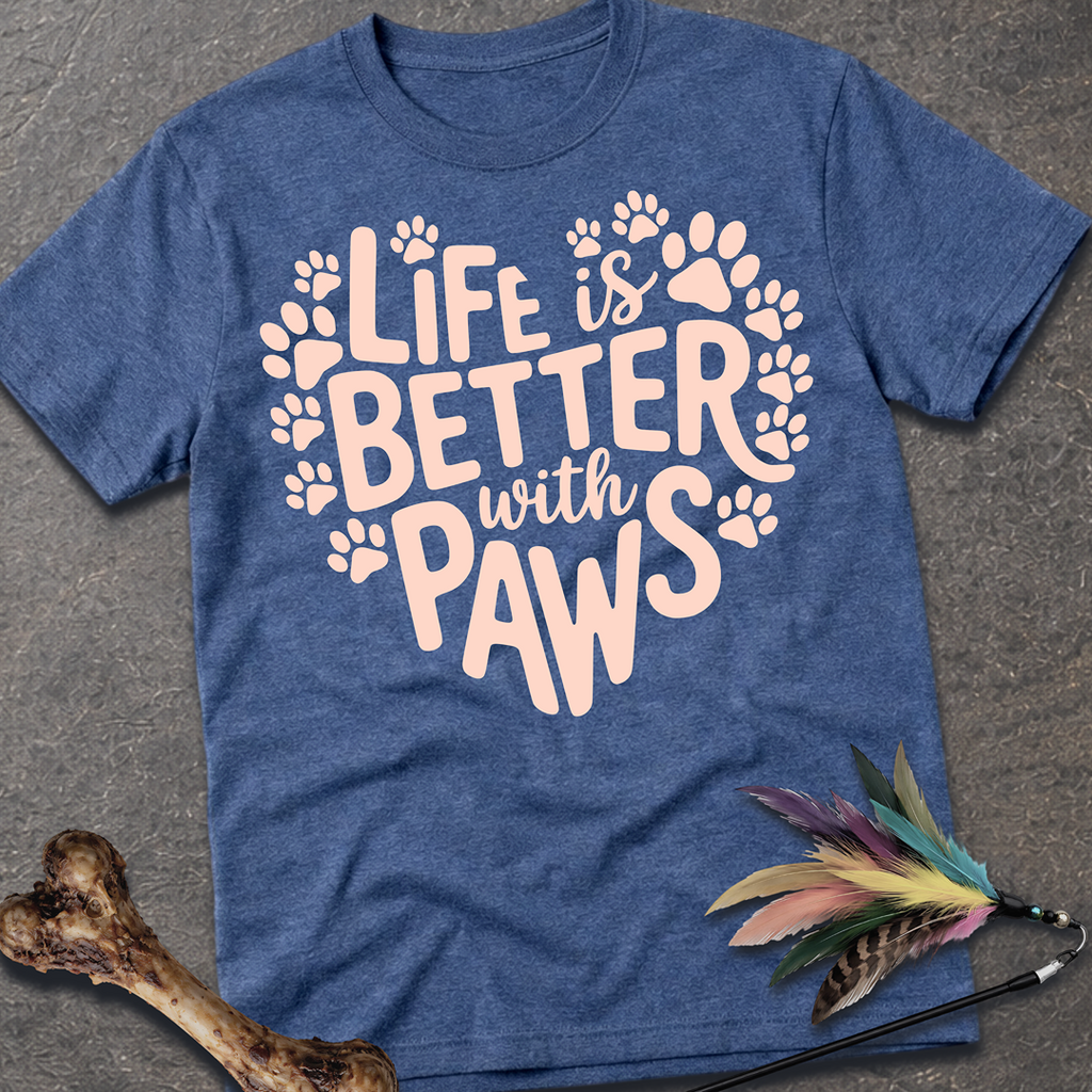 Life is Better With Paws T-Shirt