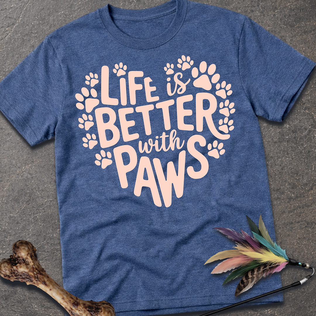 Life is Better With Paws T-Shirt