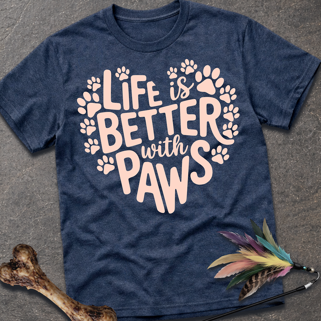 Life is Better With Paws T-Shirt