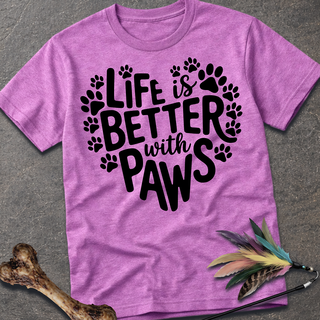 Life is Better With Paws T-Shirt