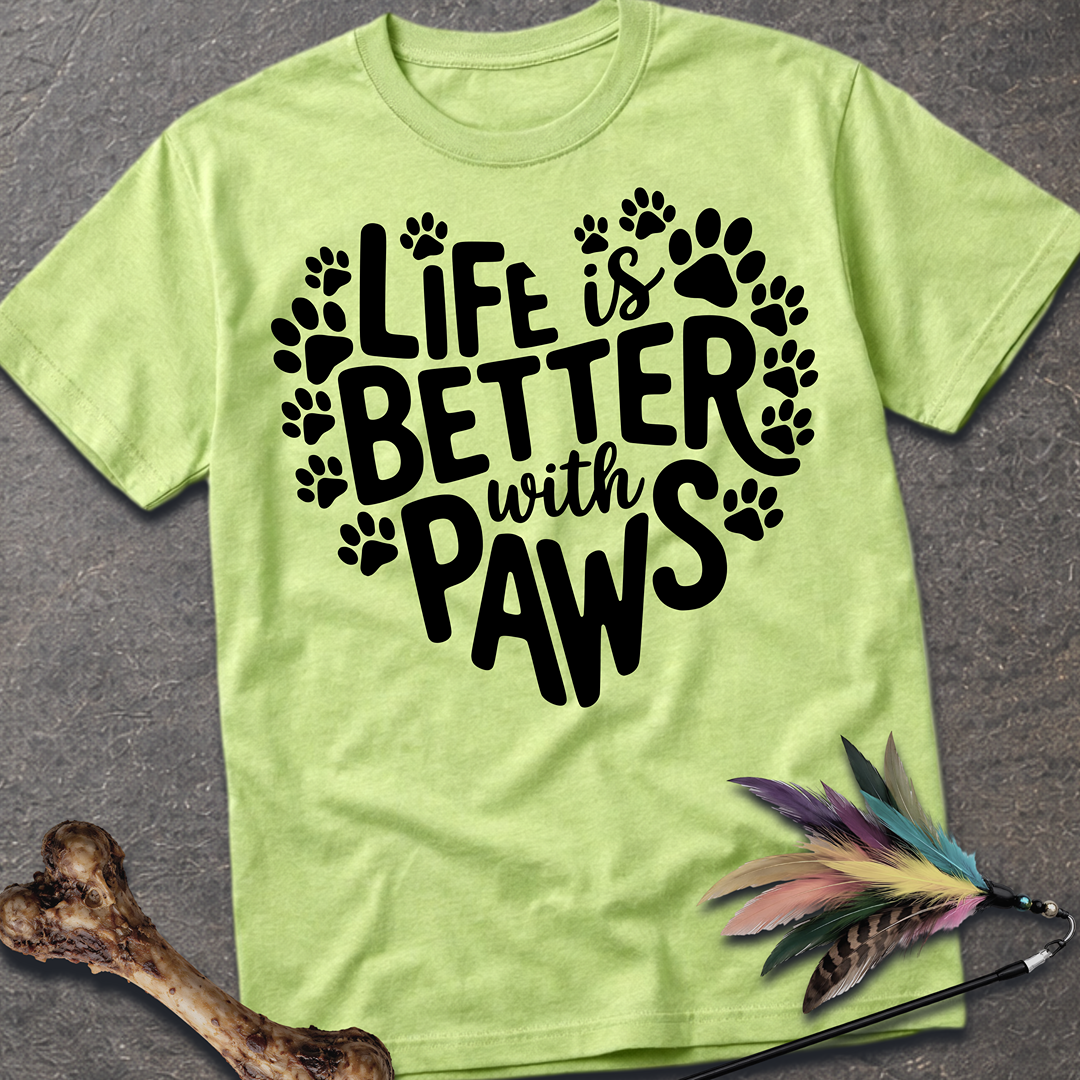 Life is Better With Paws T-Shirt