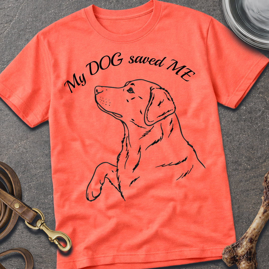My DOG saved ME T-Shirt