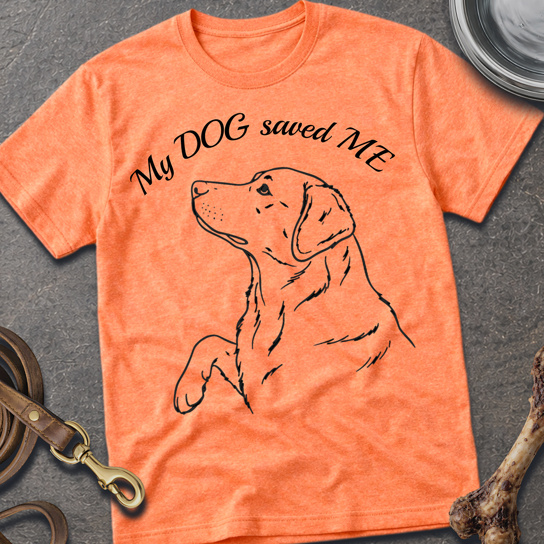 My DOG saved ME T-Shirt
