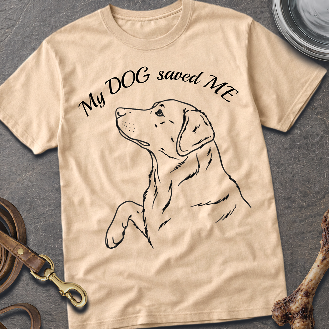 My DOG saved ME T-Shirt