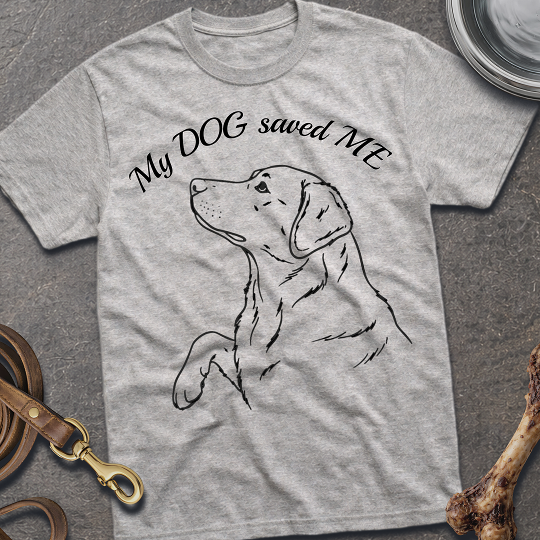 My DOG saved ME T-Shirt