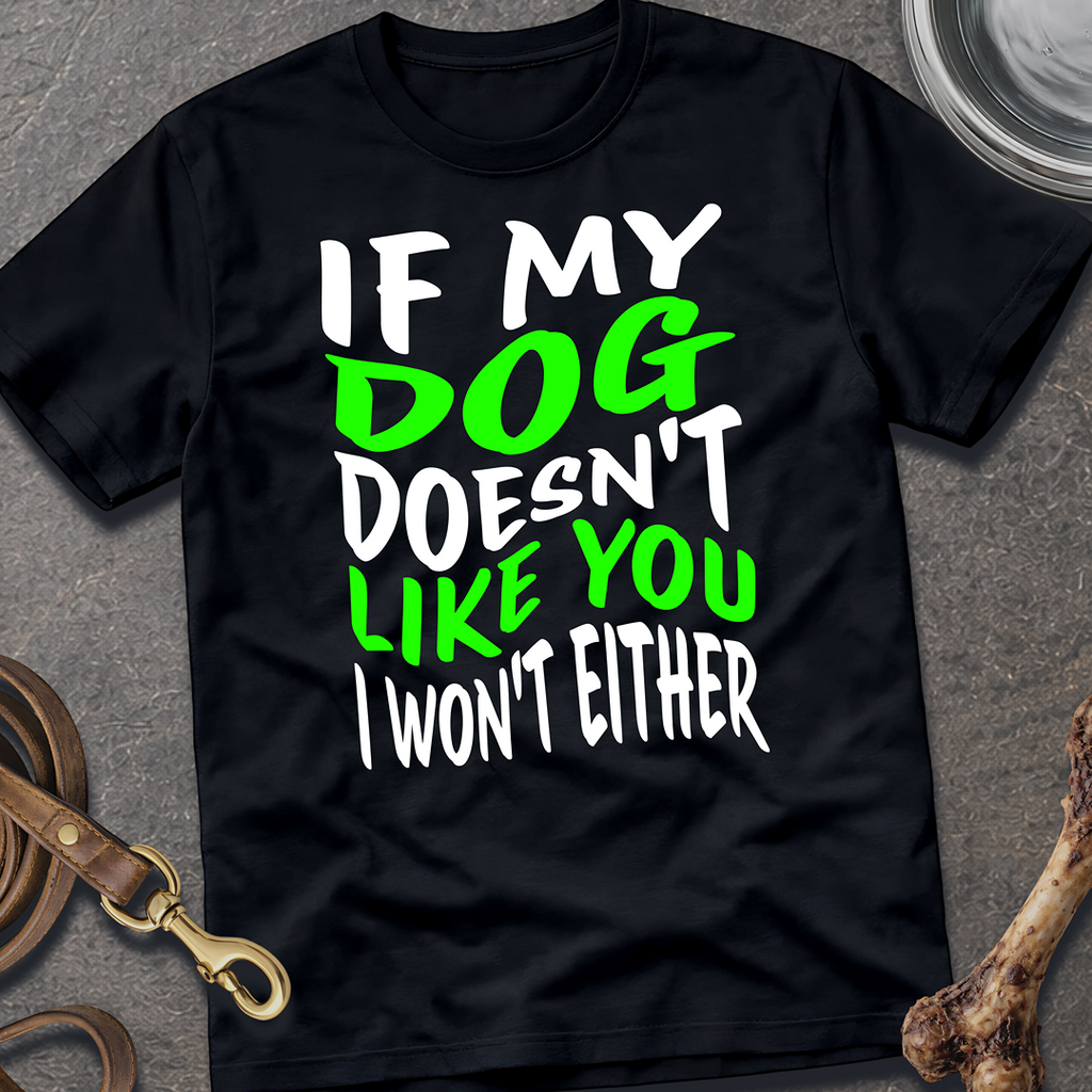 My Dog Doesn't Like You T-Shirt